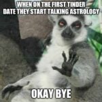 creature saying good bye when told about astrology on the first tinder date